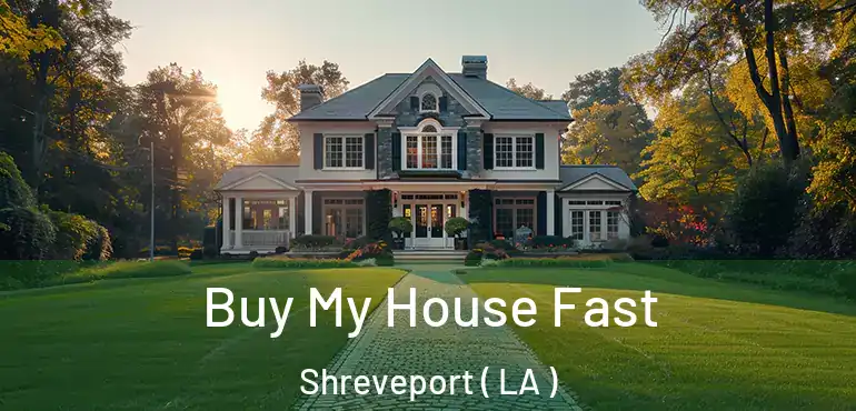  Buy My House Fast Shreveport ( LA )