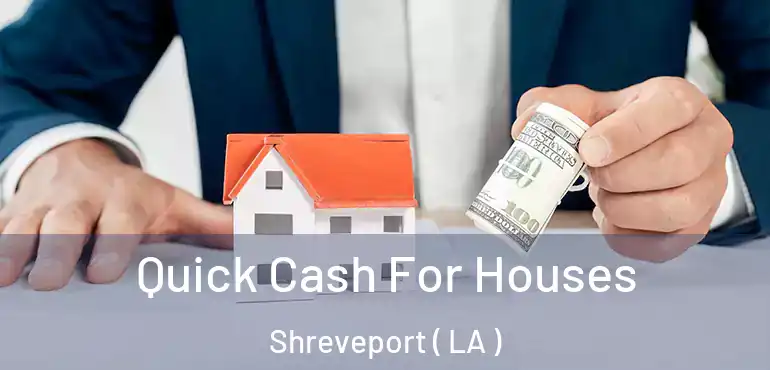  Quick Cash For Houses Shreveport ( LA )