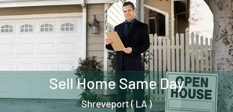  Sell Home Same Day Shreveport ( LA )