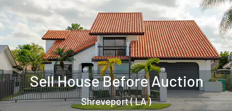  Sell House Before Auction Shreveport ( LA )