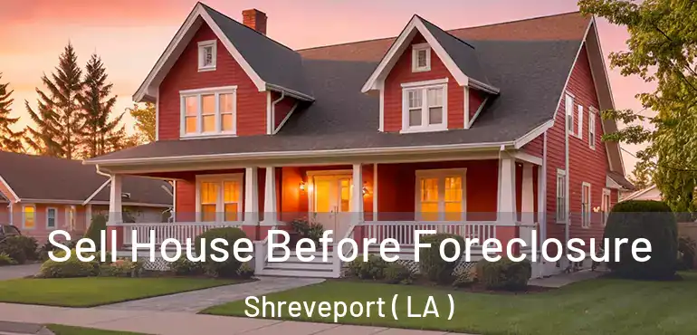  Sell House Before Foreclosure Shreveport ( LA )