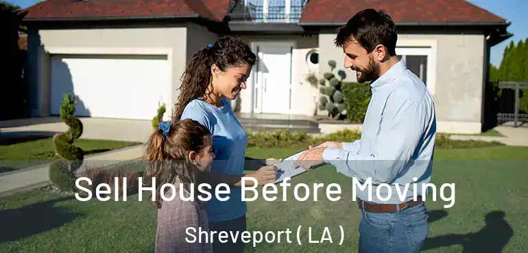  Sell House Before Moving Shreveport ( LA )