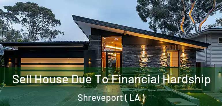  Sell House Due To Financial Hardship Shreveport ( LA )
