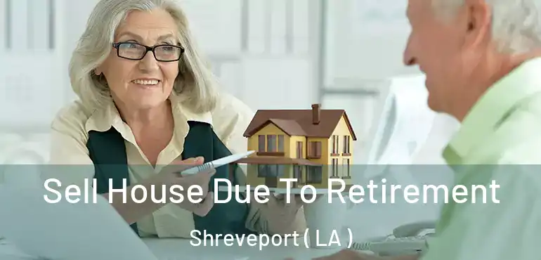  Sell House Due To Retirement Shreveport ( LA )