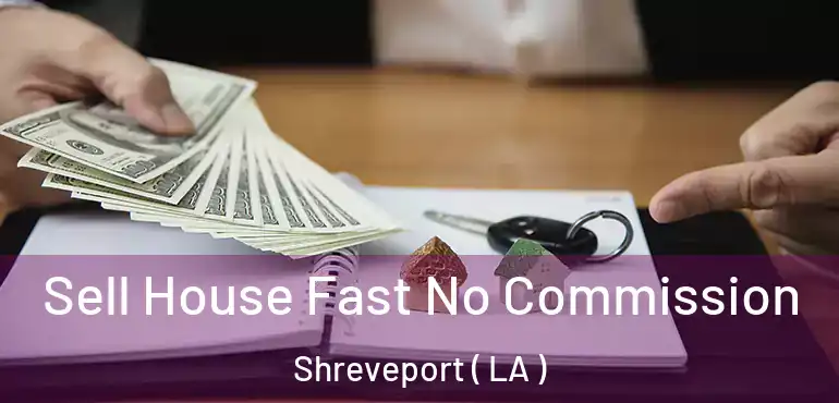  Sell House Fast No Commission Shreveport ( LA )