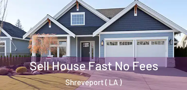  Sell House Fast No Fees Shreveport ( LA )