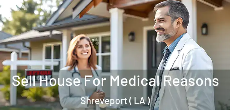  Sell House For Medical Reasons Shreveport ( LA )