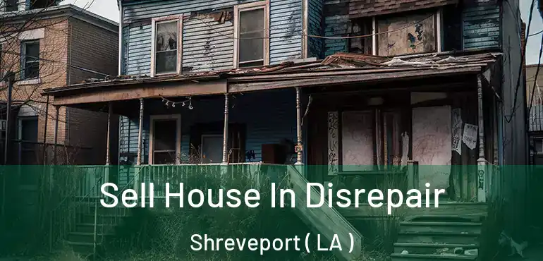  Sell House In Disrepair Shreveport ( LA )