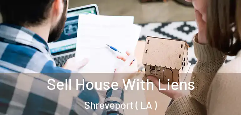  Sell House With Liens Shreveport ( LA )