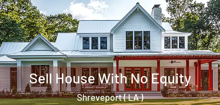  Sell House With No Equity Shreveport ( LA )