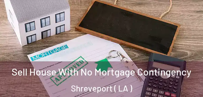  Sell House With No Mortgage Contingency Shreveport ( LA )