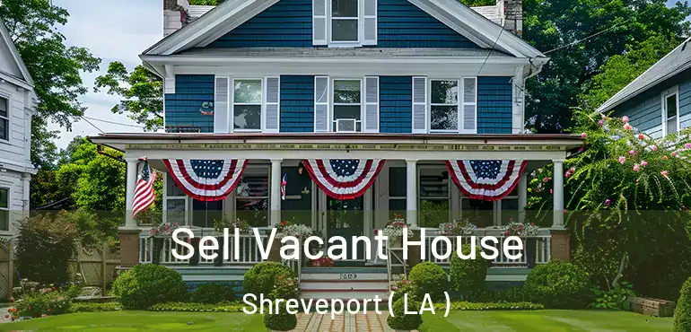  Sell Vacant House Shreveport ( LA )