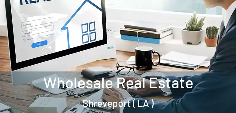  Wholesale Real Estate Shreveport ( LA )